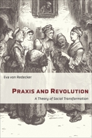 Praxis and Revolution: A Theory of Social Transformation 023119823X Book Cover