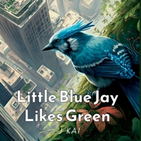 The Blue Jay Likes Green B0BW31GBB8 Book Cover