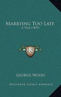 Marrying Too Late: A Tale 1144455138 Book Cover