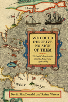 We Could Perceive No Sign of Them: Failed Colonies in North America, 1526–1689 159416388X Book Cover