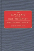 The Black Laws in the Old Northwest 0313280169 Book Cover