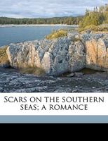 Scars on the Southern Seas; A Romance 1359254293 Book Cover