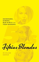 Fifties Blondes: Sexbombs, Sirens, Bad Girls and Teen Queens 1593935218 Book Cover