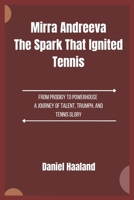 Mirra Andreeva The Spark That Ignited Tennis: From Prodigy to Powerhouse A Journey of Talent, Triumph, and Tennis Glory B0F1TTCCGX Book Cover