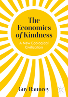 The Economics of Kindness: A New Ecological Civilization 3032062292 Book Cover