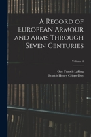 A Record of European Armour and Arms Through Seven Centuries; Volume 4 1018138226 Book Cover