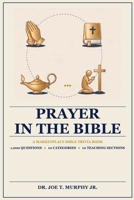 PRAYER IN THE BIBLE ◆ A Marketplace Bible Trivia Book 1,000 questions ◆ 10 categories B0H96J928Z Book Cover