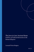 The Jews in Late Ancient Rome: Evidence of Cultural Interaction in the Roman Diaspora (Religions in the Graeco-Roman World) 9004119280 Book Cover