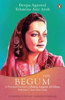 The Begum: A Portrait of Ra’ana Liaquat Ali Khan, Pakistan’s Pioneering First Lady 0670091189 Book Cover
