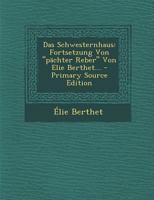 Das Schwesternhaus: Fortsetzung Von P�chter Reber Von Elie Berthet... 0274789094 Book Cover