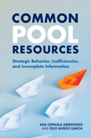 Common Pool Resources: Strategic Behavior, Inefficiencies, and Incomplete Information 1108926274 Book Cover