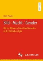 Bild - Macht - Gender: Blicke, Bilder und Geschlechterrollen in der höfischen Epik (German Edition) 3662648040 Book Cover