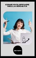 COME SVILUPPARE NELLA SOCIETÀ B0C5P9LZQF Book Cover