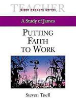 Putting Faith to Work Teacher: A Study of James 0687095670 Book Cover