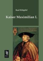 Kaiser Maximilian I. 3957385040 Book Cover