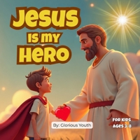 Jesus Is My Hero: “A Christian Superhero Story That Teaches Kids About Jesus’ Power, Love, and Everyday Miracles! (Little Faith Heroes) B0F88BKQNL Book Cover