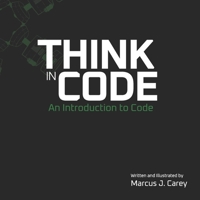 Think In Code: An Introduction to Code B087SCJ59K Book Cover