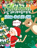 Christmas Coloring Book for Kids Ages 8-12: Christmas Coloring Book for Kids Fun Children's Christmas Gift or Present for Toddlers & Kids - 50 Beautiful Pages to Color with Santa Claus, Elf Snowmen, C 1704182654 Book Cover