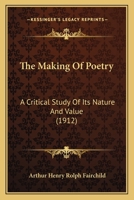 The Making of Poetry: A Critical Study of Its Nature and Value 101511430X Book Cover