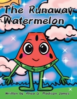 The Runaway Watermelon 153209681X Book Cover