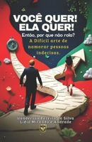 Você quer! Ela quer! Então por que não rola?: A Difícil Arte de Namorar Pessoas Indecisas. (Portuguese Edition) 650123123X Book Cover