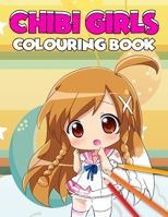 Chibi Girls Colouring Book: For Kids and Adults with Cute Adorable Kawaii Anime Characters 167091688X Book Cover
