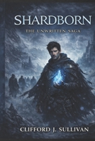 SHARDBORN (The Unwritten Saga) B0GQRTDPRT Book Cover