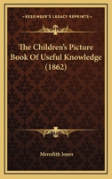 The Children's Picture Book Of Useful Knowledge 1165102196 Book Cover