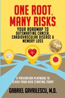 ONE ROOT, MANY RISKS: Your Roadmap to Outsmarting Cancer, Cardiovascular Disease & Memory Loss B0FPPZCBT4 Book Cover
