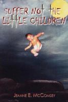 Suffer Not The Little Children 1425983561 Book Cover