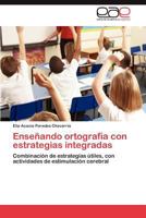 Enseñando ortografía con estrategias integradas: Combinación de estrategias útiles, con actividades de estimulación cerebral 3846560960 Book Cover