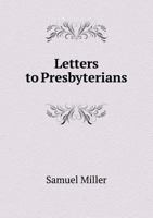 Letters to Presbyterians: On the Present Crisis in the Presbyterian Church in the United States 1275716067 Book Cover