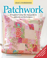 Patchwork: A Beginner's Step-By-Step Guide to Methods and Techniques 1565236858 Book Cover
