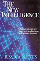 The New Intelligence: Artificial Intelligence Ideas and Applications in Financial Services 0887304419 Book Cover