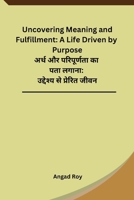 Uncovering Meaning and Fulfillment: A Life Driven by Purpose 9360148148 Book Cover