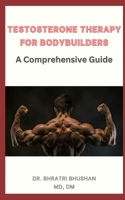 Testosterone Therapy for Bodybuilders: A Comprehensive Guide B0CVHJSTFQ Book Cover