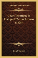 Cours Theorique Et Pratique D'Accouchemens (1828) 1173301240 Book Cover