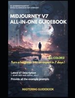 The Midjourney V7 All-in-one guidedbook (Latest v7 Applied): MidJourney All-in-One Guidebook Referenced by Designers B0F7GDSGBV Book Cover