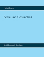 Seele und Gesundheit: Band 3 Existenzielle Grundlagen (German Edition) 3750438366 Book Cover