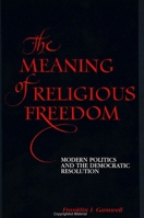 The Meaning of Religious Freedom: Modern Politics and the Democratic Resolution 0791423905 Book Cover