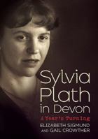 Sylvia Plath in Devon: A Year's Turning 1781554374 Book Cover