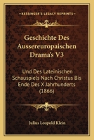 Geschichte Des Aussereuropaischen Drama's V3: Und Des Lateinischen Schauspiels Nach Christus Bis Ende Des X Jahrhunderts (1866) 1168497825 Book Cover