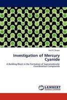 Investigation of Mercury Cyanide: A Building Block in the Formation of Supramolecular Coordination Compounds 384541121X Book Cover