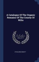 A Catalogue of the Organic Remains of the County of Wilts 1340559862 Book Cover