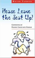 Please Leave The Seat Up!: Confronting My Prostate Cancer With Humour 1412095298 Book Cover