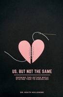 Us, But Not The Same: Growing Two-gether While Staying True to Ourselves B0DTGNFY55 Book Cover