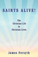 Saints Alive!:The Christian Life In Christian Lives 1438943938 Book Cover