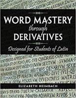 Word Mastery through Derivatives Designed for Students of Latin 0865168539 Book Cover