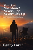 You Are Not Alone! Never, Never Give Up: One Stroke Survivor's Story of Hope, Inspiration, Courage and Faith 177941417X Book Cover