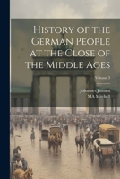 History of the German People at the Close of the Middle Ages; Volume 3 1378622189 Book Cover